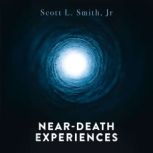 NearDeath Experiences, Scott L. Smith, Jr.