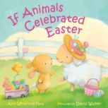 If Animals Celebrated Easter, Ann Whitford Paul