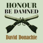 Honour be Damned, David Donachie