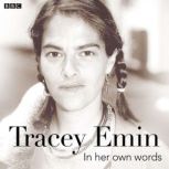 Tracey Emin In Her Own Words, Tracey Emin