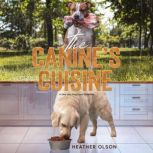 The Canines Cuisine, Heather Olson