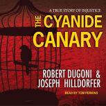 The Cyanide Canary A True Story of Injustice, Robert Dugoni