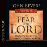 The Fear of the Lord Discover the Key to Intimately Knowing God, John Bevere