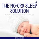 The No-Cry Sleep Solution First-time Mom: Gentle Ways to Help Your Baby Sleep Through the Night, Daisy Brads