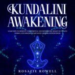 Kundalini Awakening Learn How to Improve Your Spiritual and Mind Power, Awaken Kundalini Energy, and Meditate to Develop a Higher Consciousness, Rosalie Rowell
