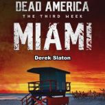 Dead America: Miami The Third Week - Book 4, Derek Slaton