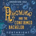 Rhomiko and the Confirmed Bachelor, Forthright