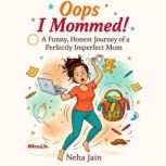 Oops, I Mommed!, Neha Jain