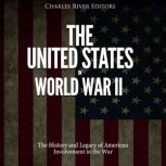 The United States in World War II Th..., Charles River Editors