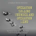 Operation Rolling Thunder and Operati..., Charles River Editors