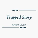 Trapped Story, Artem Divan