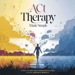 ACT Therapy Made Simple, Jordan K. Bennett