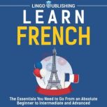 Learn French The Essentials You Need..., Lingo Publishing