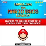 Unveling The Mario Bros Legacy Decod..., Eternia Publishing