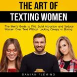 The Art of Texting Women, Damian Fleming