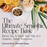 The Ultimate Smoothie Recipe Book, Farnoosh Brock
