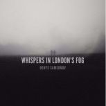 Whispers in Londons Fog, Denys Samsonov