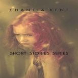 Short Stories Series, Shantia Kent