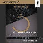 The Three-Mile Walk: Audio Bible Studies The Courage You Need to Live the Life God Wants for You, Banning Liebscher