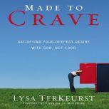 Made to Crave Satisfying Your Deepest Desire with God, Not Food, Lysa TerKeurst