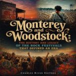 Monterey and Woodstock The History a..., Charles River Editors