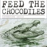 Feed the Crocodiles, Catherine Davis