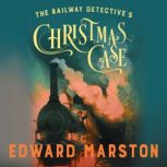 The Railway Detectives Christmas Cas..., Edward Marston