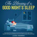 The Blessing of a Good Nights Sleep Stop Feeling Tired and Moody During The Day Because of a Poor Nights Sleep. Relaxation Techniques and Meditations to Calm Your Mind and Enjoy Pleasurable Nights, Laura Warren