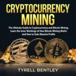 Cryptocurrency Mining The Ultimate G..., Tyrell Bentley