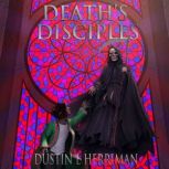 Deaths Disciples, Dustin L. Herriman