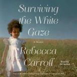 Surviving the White Gaze, Rebecca Carroll