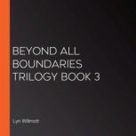 Beyond All Boundaries Trilogy Book 3, Lyn Willmott
