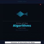 Echo of the Algorithms, M. Weber