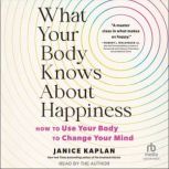 What Your Body Knows About Happiness, Janice Kaplan