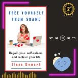 FREE YOURSELF FROM SHAME, Elena Demarh