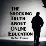 The Shocking Truth about Online Educa..., Zoey Fraisers