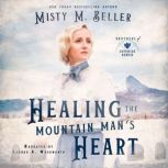 Healing the Mountain Mans Heart, Misty M. Beller