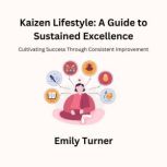 Kaizen Lifestyle A Guide to Sustaine..., Emily Turner