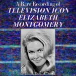 A Rare Recording of Television Icon E..., Elizabeth Montgomery