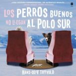 Good Dogs Don't Make It to the South Pole\Los perros buenos no llegan al Polo UN (Spanish edition), Hans-Olav Thyvold
