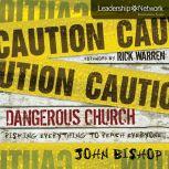 Dangerous Church Risking Everything to Reach Everyone, John Bishop