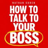 How to Talk to Your Boss, Nathan Soren
