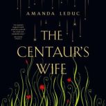 The Centaurs Wife, Amanda Leduc