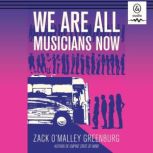 We Are All Musicians Now, Zack OMalley Greenberg