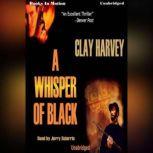 A Whisper Of Black, Clay Harvey