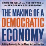 The Making of a Democratic Economy, Ted Howard