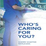 Whos Caring For You?, Sherry Shaffer Ratajczak