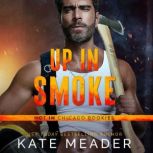 Up In Smoke Hot in Chicago Rookies, Book 1, Kate Meader