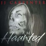 I Am Haunted, JJ Carpenter