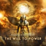 The Will to Power, Friedrich Nietzsche